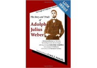 The Story and Trials of Adolph Julius Weber by  Lewis J. Swindle 