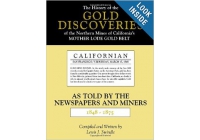The History of the Gold Discoveries of the Northern Mines of California's Mother Lode Gold Belt As Told By The Newspapers and Miners 1848-1875 by Lewis J. Swindle 